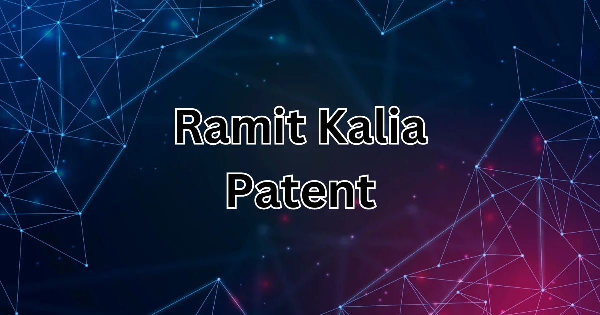 Ramit Kalia Patent: A Detailed Exploration of His Innovations