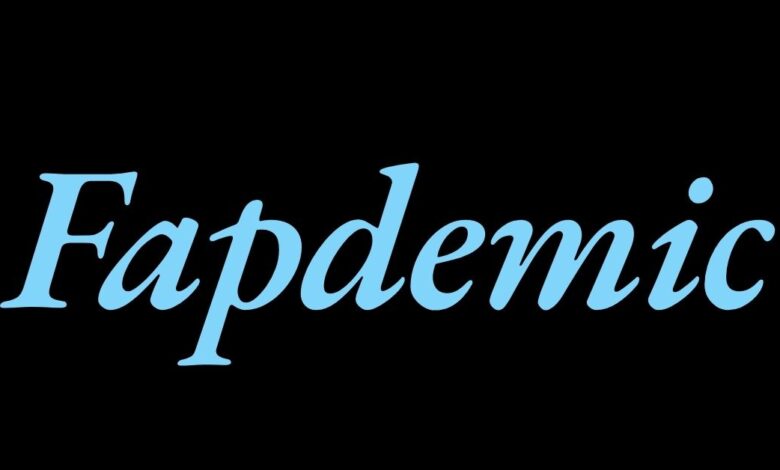 Fapdemic: A Deep Dive into Its Effects and Solutions